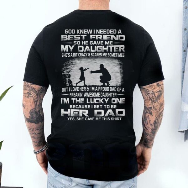 God Gave Me My Best Friend My Daughter Shirt Perfect Gift For Dad - Image 4