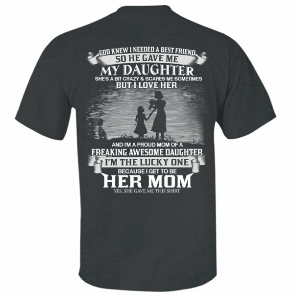 God Knew I Needed A Best Friend So He Gave Me My Daughter Shirt Perfect Gift For Mom From Daughter - Image 6