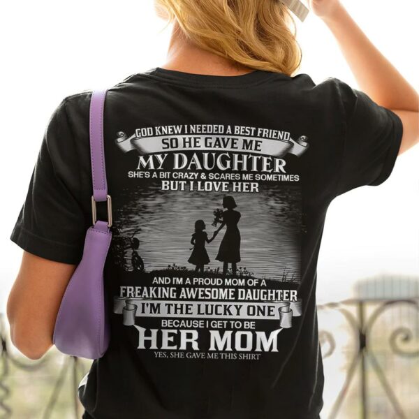 God Knew I Needed A Best Friend So He Gave Me My Daughter Shirt Perfect Gift For Mom From Daughter