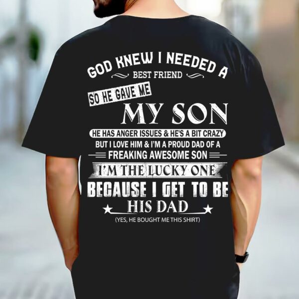 God Knew I Needed A Best Friend So He Gave Me My Son Shirt Perfect Gift For Dad - Image 3