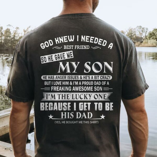 God Knew I Needed A Best Friend So He Gave Me My Son Shirt Perfect Gift For Dad - Image 2