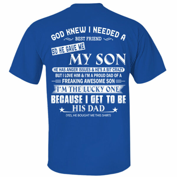 God Knew I Needed A Best Friend So He Gave Me My Son Shirt Perfect Gift For Dad - Image 12