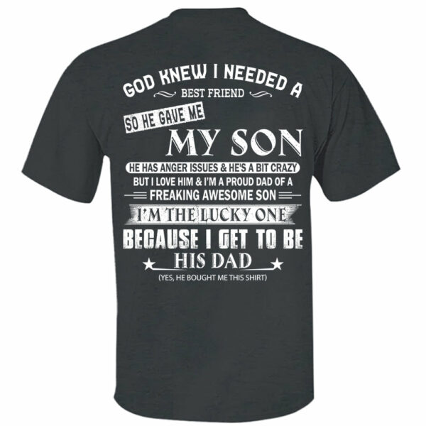 God Knew I Needed A Best Friend So He Gave Me My Son Shirt Perfect Gift For Dad - Image 13