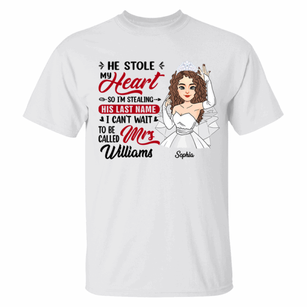 He Stole My Heart So I'm Stealing His Last Name - Personalized Shirt For Girlfriend Bride To Be Shirt - Image 3