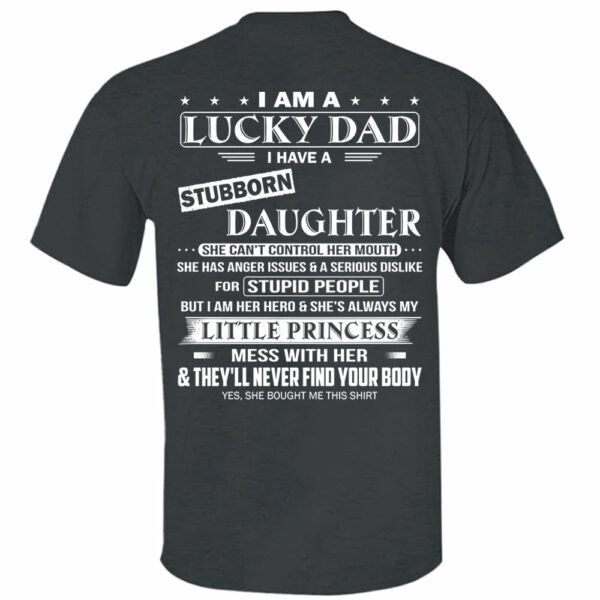 I Am A Lucky Dad I Have A Stubborn Daughter Shirt Perfect Gift For Dad From Daughter - Image 5