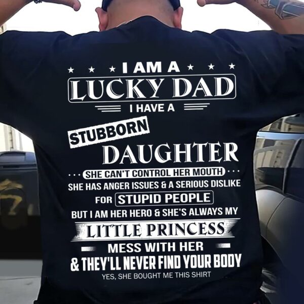I Am A Lucky Dad I Have A Stubborn Daughter Shirt Perfect Gift For Dad From Daughter - Image 2