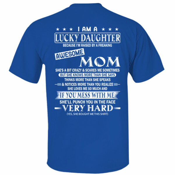I Am A Lucky Daughter Because Iâ€™m Raised By A Freaking Awesome Mom Shirt - Gift For Daughter From Mom - Image 6