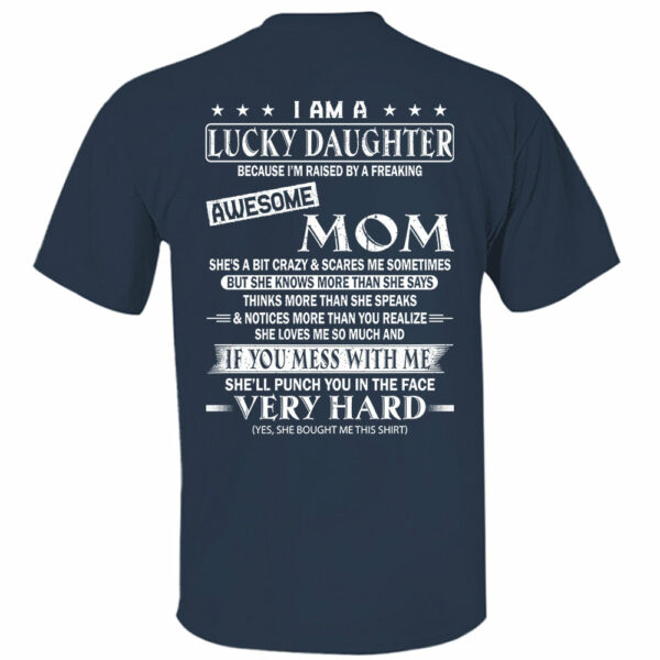 I Am A Lucky Daughter Because Iâ€™m Raised By A Freaking Awesome Mom Shirt - Gift For Daughter From Mom - Image 7
