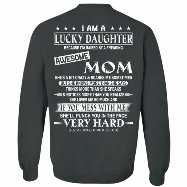 I Am A Lucky Daughter Because Iâ€™m Raised By A Freaking Awesome Mom Shirt - Gift For Daughter From Mom - Image 13