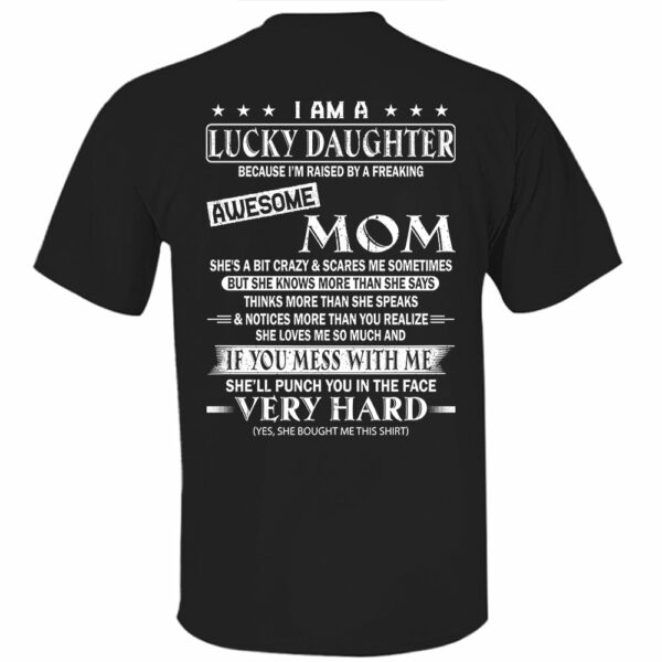 I Am A Lucky Daughter Because Iâ€™m Raised By A Freaking Awesome Mom Shirt - Gift For Daughter From Mom - Image 12