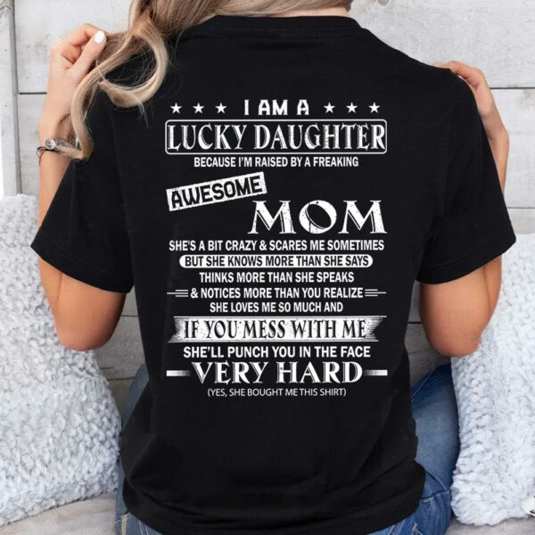 I Am A Lucky Daughter Because Iâ€™m Raised By A Freaking Awesome Mom Shirt - Gift For Daughter From Mom