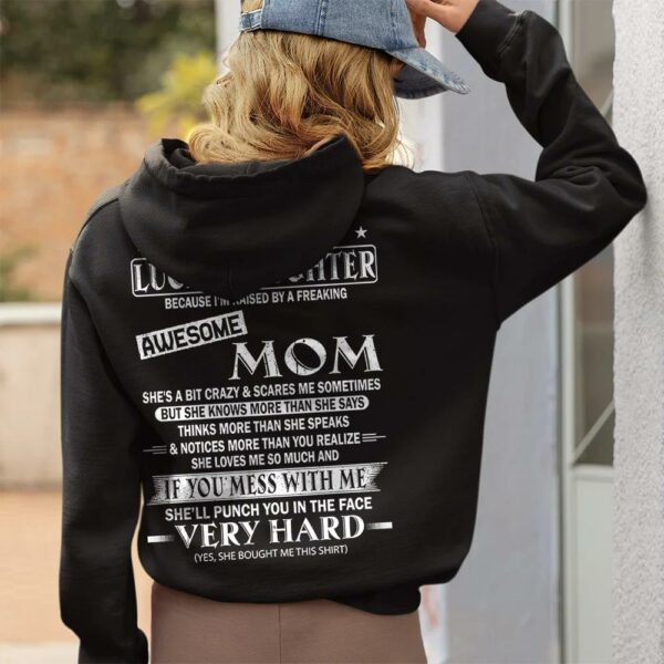 I Am A Lucky Daughter Because Iâ€™m Raised By A Freaking Awesome Mom Shirt - Gift For Daughter From Mom - Image 3