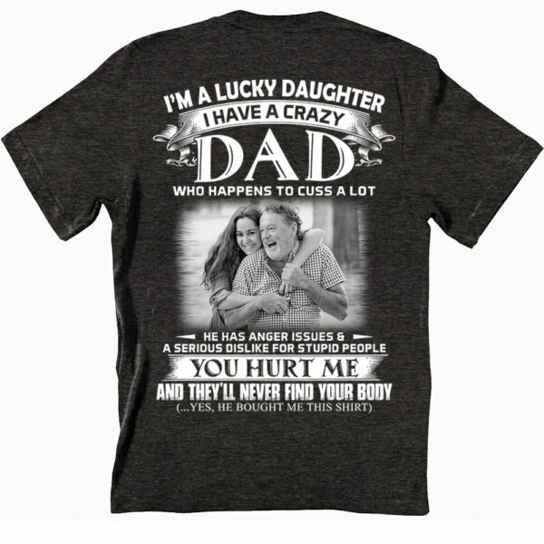 I Am A Lucky Daughter I Have A Crazy Dad Shirt - Custom Photo Shirt Gift For Daughter - Personalized Gifts For Daughters - Image 2