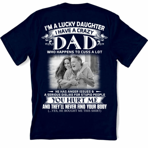 I Am A Lucky Daughter I Have A Crazy Dad Shirt - Custom Photo Shirt Gift For Daughter - Personalized Gifts For Daughters - Image 3