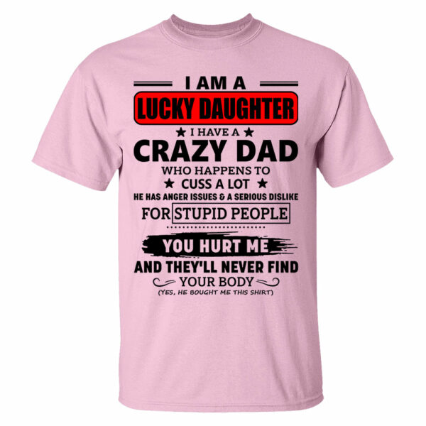 I Am A Lucky Daughter I Have A Crazy Dad Shirt Gift For Daughter From Dad 3 - Image 4