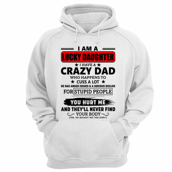 I Am A Lucky Daughter I Have A Crazy Dad Shirt Gift For Daughter From Dad 3 - Image 7