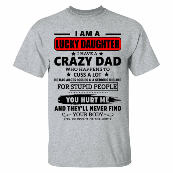 I Am A Lucky Daughter I Have A Crazy Dad Shirt Gift For Daughter From Dad 3 - Image 14