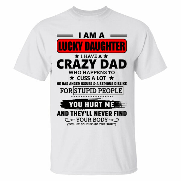I Am A Lucky Daughter I Have A Crazy Dad Shirt Gift For Daughter From Dad 3 - Image 3