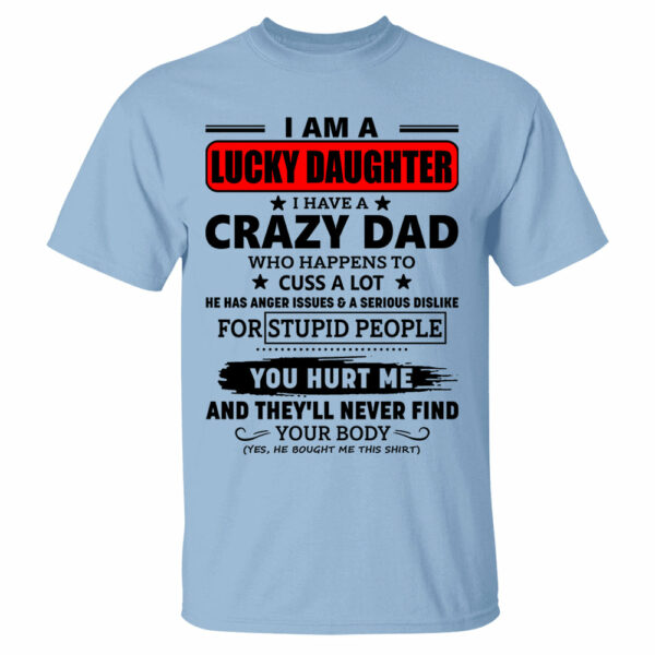 I Am A Lucky Daughter I Have A Crazy Dad Shirt Gift For Daughter From Dad 3 - Image 13