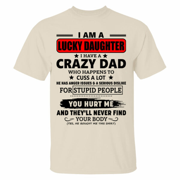 I Am A Lucky Daughter I Have A Crazy Dad Shirt Gift For Daughter From Dad 3 - Image 5