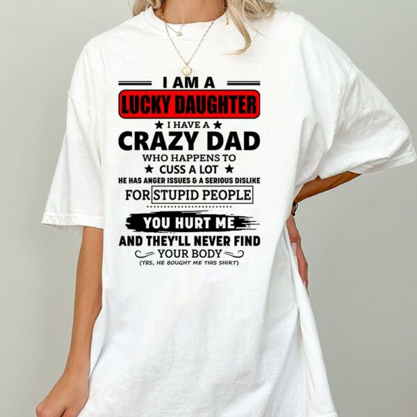 I Am A Lucky Daughter I Have A Crazy Dad Shirt Gift For Daughter From Dad 3 - Image 2
