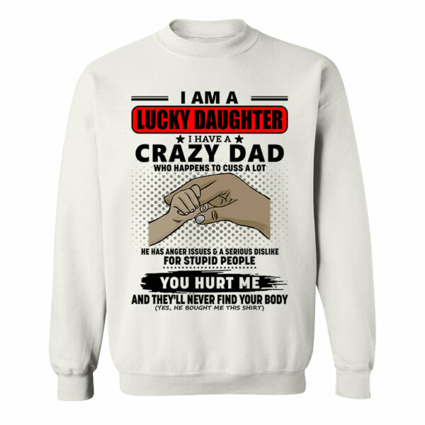 I Am A Lucky Daughter I Have A Crazy Dad Shirt Gift For Daughter From Dad 4 - Image 11