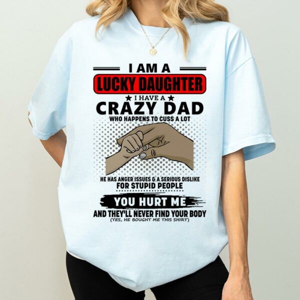I Am A Lucky Daughter I Have A Crazy Dad Shirt Gift For Daughter From Dad 4 - Image 3