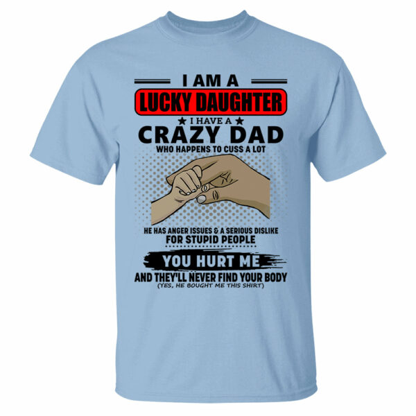 I Am A Lucky Daughter I Have A Crazy Dad Shirt Gift For Daughter From Dad 4 - Image 7