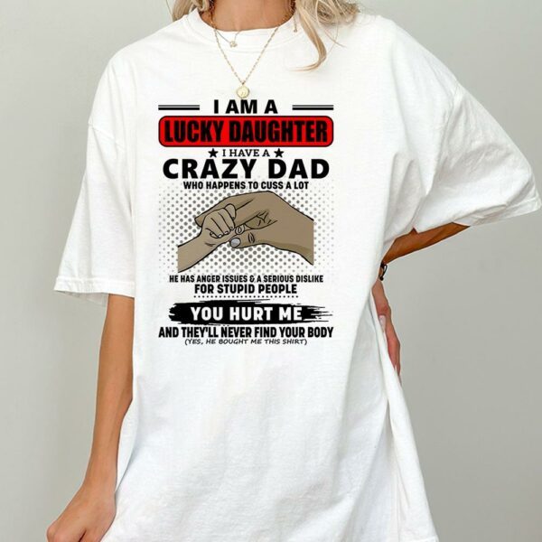 I Am A Lucky Daughter I Have A Crazy Dad Shirt Gift For Daughter From Dad 4 - Image 2