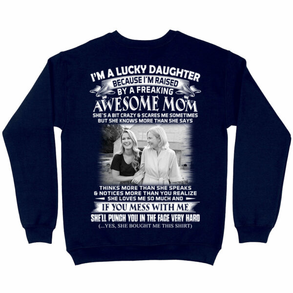I Am A Lucky Daughter Raised By A Freaking Awesome Mom - Custom Photo Shirt Gift For Daughter - Personalized Gifts For Daughters - Image 5