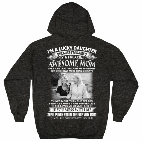 I Am A Lucky Daughter Raised By A Freaking Awesome Mom - Custom Photo Shirt Gift For Daughter - Personalized Gifts For Daughters - Image 9