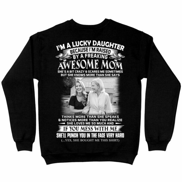 I Am A Lucky Daughter Raised By A Freaking Awesome Mom - Custom Photo Shirt Gift For Daughter - Personalized Gifts For Daughters - Image 4