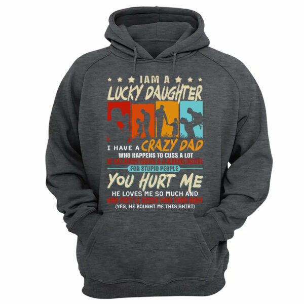I Am A Lucky Daughterâ€¨I Have Aâ€¨Crazy Dad Shirt Gift For Daughter From Dad - Image 12