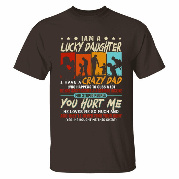 I Am A Lucky Daughterâ€¨I Have Aâ€¨Crazy Dad Shirt Gift For Daughter From Dad - Image 3