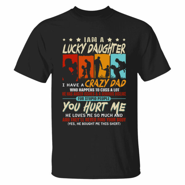 I Am A Lucky Daughterâ€¨I Have Aâ€¨Crazy Dad Shirt Gift For Daughter From Dad