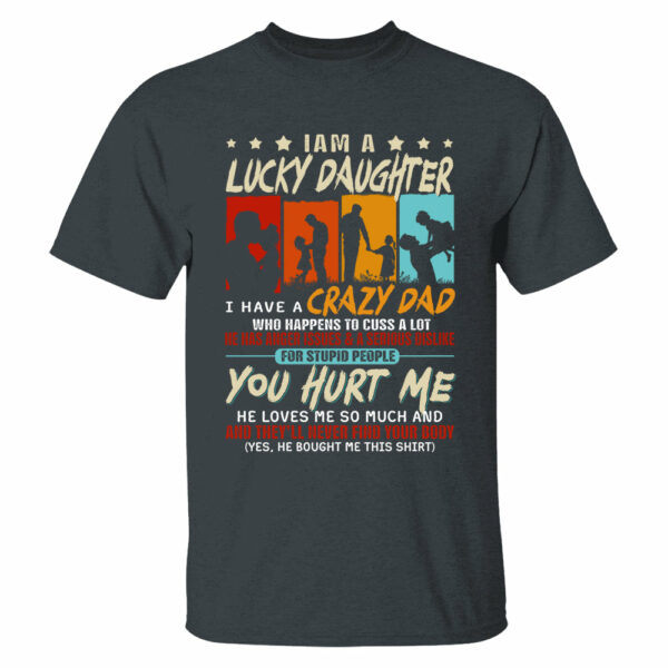 I Am A Lucky Daughterâ€¨I Have Aâ€¨Crazy Dad Shirt Gift For Daughter From Dad - Image 4