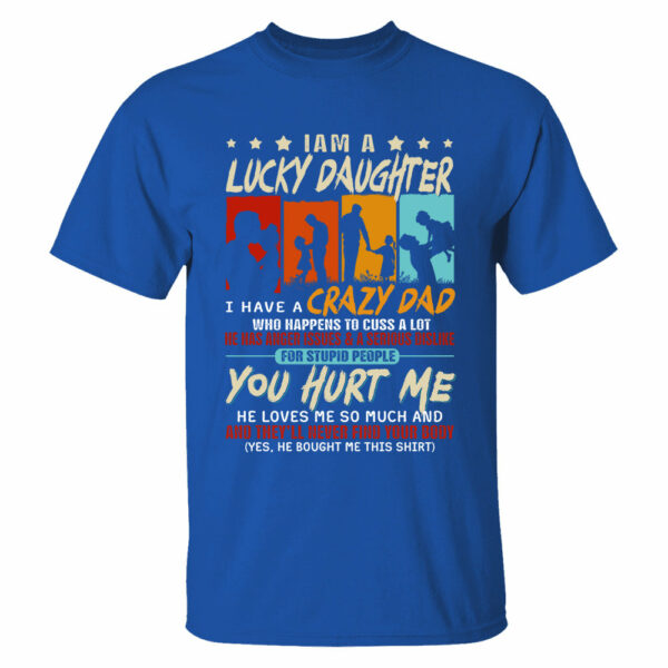 I Am A Lucky Daughterâ€¨I Have Aâ€¨Crazy Dad Shirt Gift For Daughter From Dad - Image 5