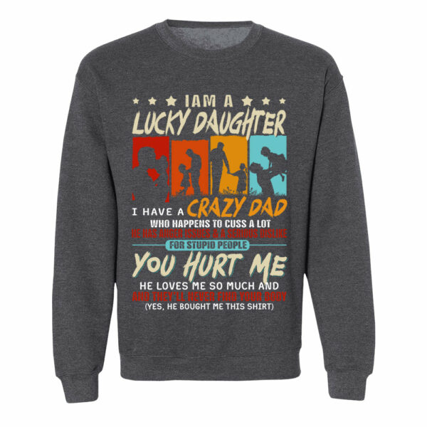 I Am A Lucky Daughterâ€¨I Have Aâ€¨Crazy Dad Shirt Gift For Daughter From Dad - Image 7