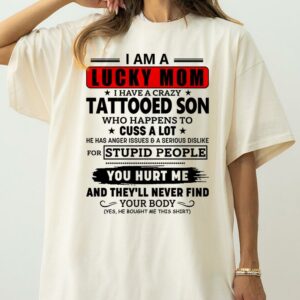I Am A Lucky Mom I Have A Crazy Tattooed Son Shirt Perfect Gift For Mom From Son