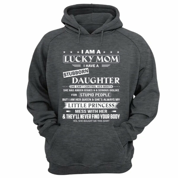 I Am A Lucky Mom I Have A Stubborn Daughter Shirt Shirt Perfect Gift For Mom From Daughter - Image 14