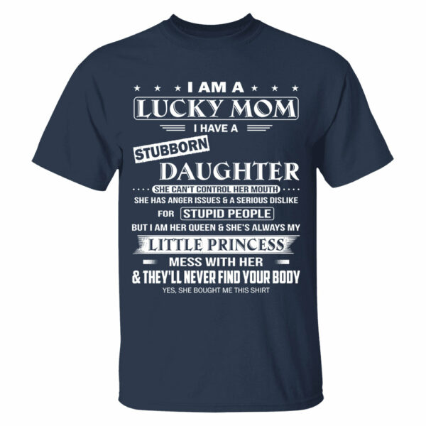 I Am A Lucky Mom I Have A Stubborn Daughter Shirt Shirt Perfect Gift For Mom From Daughter - Image 6
