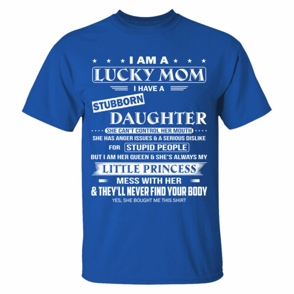 I Am A Lucky Mom I Have A Stubborn Daughter Shirt Shirt Perfect Gift For Mom From Daughter - Image 8