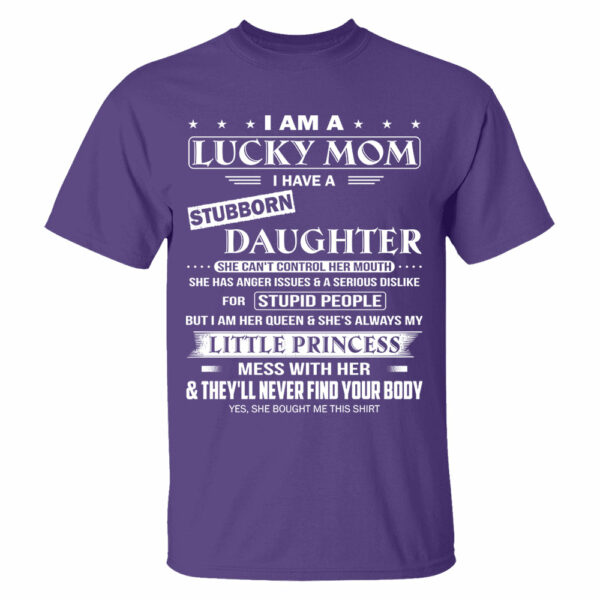I Am A Lucky Mom I Have A Stubborn Daughter Shirt Shirt Perfect Gift For Mom From Daughter - Image 9