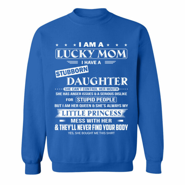 I Am A Lucky Mom I Have A Stubborn Daughter Shirt Shirt Perfect Gift For Mom From Daughter - Image 11