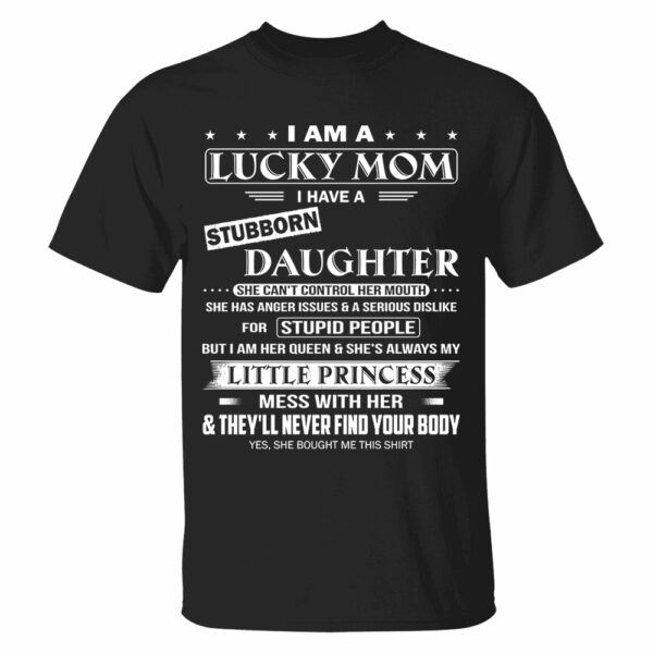 I Am A Lucky Mom I Have A Stubborn Daughter Shirt Shirt Perfect Gift For Mom From Daughter - Image 5