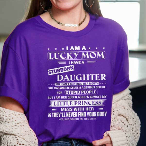 I Am A Lucky Mom I Have A Stubborn Daughter Shirt Shirt Perfect Gift For Mom From Daughter - Image 2