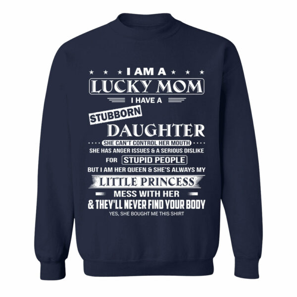 I Am A Lucky Mom I Have A Stubborn Daughter Shirt Shirt Perfect Gift For Mom From Daughter - Image 10