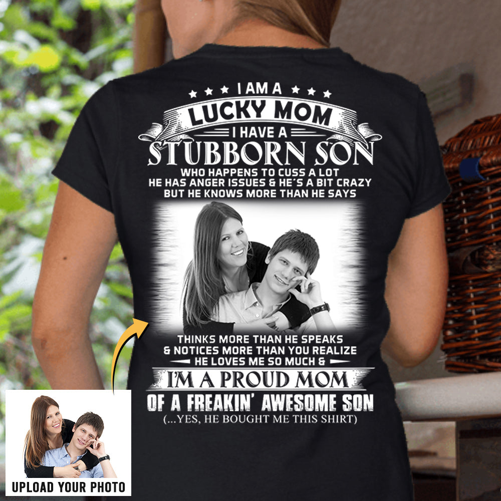 I Am A Lucky Mom I Have A Stubborn Son Custom Photo Shirt Gift For Mom
