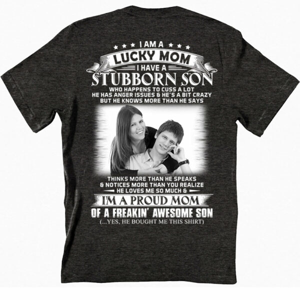I Am A Lucky Mom I Have A Stubborn Son Custom Photo Shirt Gift For Mom - Image 2