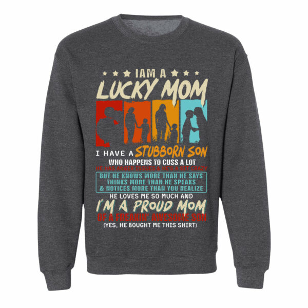 I Am A Lucky Mom I Have A Stubborn Son Shirt Gift For Mom From Son - Motherâ€™s Day Gift - Image 8
